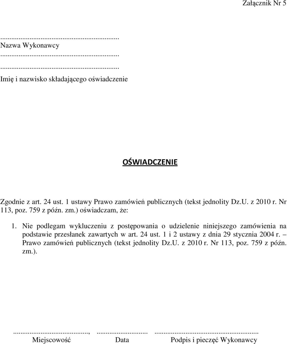 Nie podlegam wykluczeniu z postępowania o udzielenie niniejszego zamówienia na podstawie przesłanek zawartych w art. 24 ust.