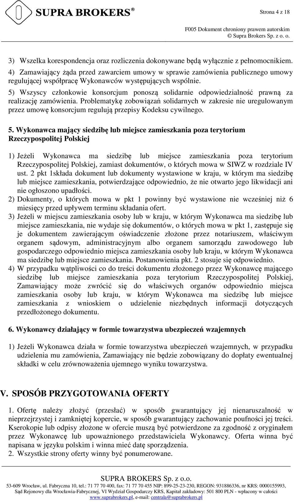 5) Wszyscy członkowie konsorcjum ponoszą solidarnie odpowiedzialność prawną za realizację zamówienia.