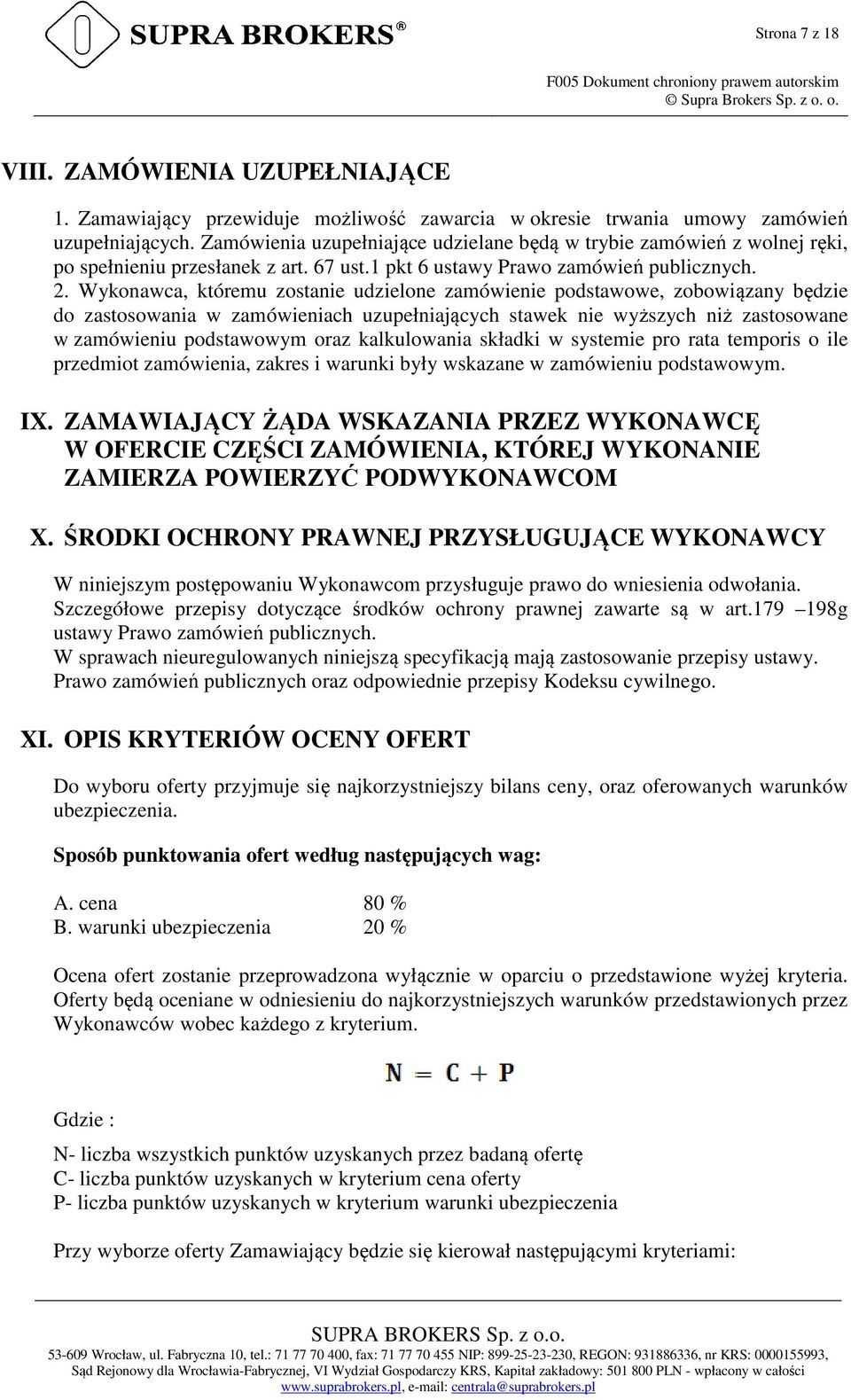 Wykonawca, któremu zostanie udzielone zamówienie podstawowe, zobowiązany będzie do zastosowania w zamówieniach uzupełniających stawek nie wyższych niż zastosowane w zamówieniu podstawowym oraz