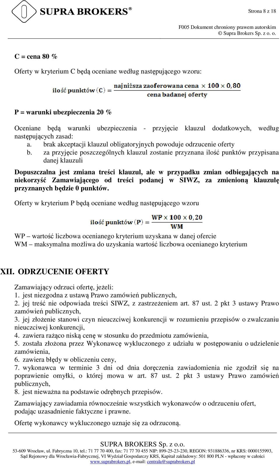 za przyjęcie poszczególnych klauzul zostanie przyznana ilość punktów przypisana danej klauzuli Dopuszczalna jest zmiana treści klauzul, ale w przypadku zmian odbiegających na niekorzyść Zamawiającego