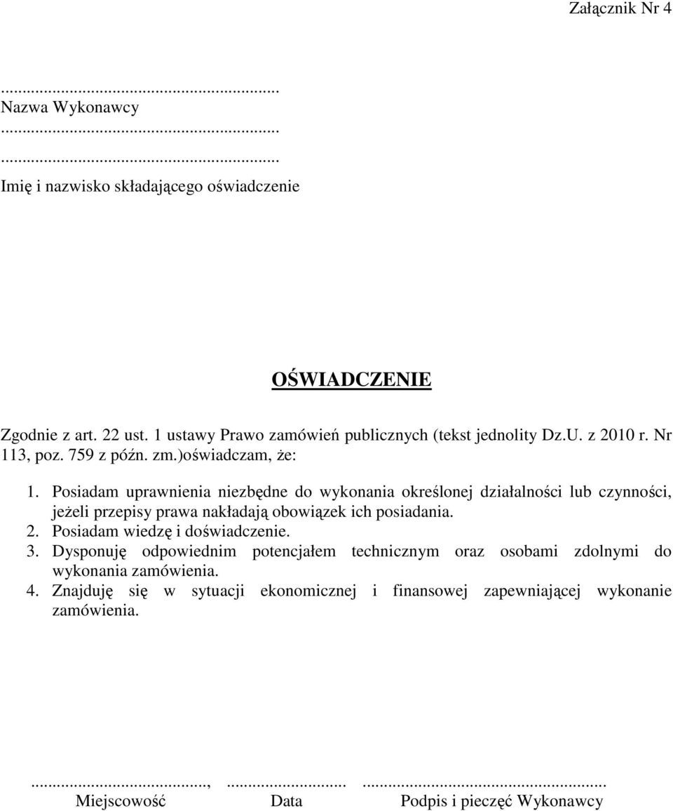 Posiadam uprawnienia niezbędne do wykonania określonej działalności lub czynności, jeŝeli przepisy prawa nakładają obowiązek ich posiadania. 2.