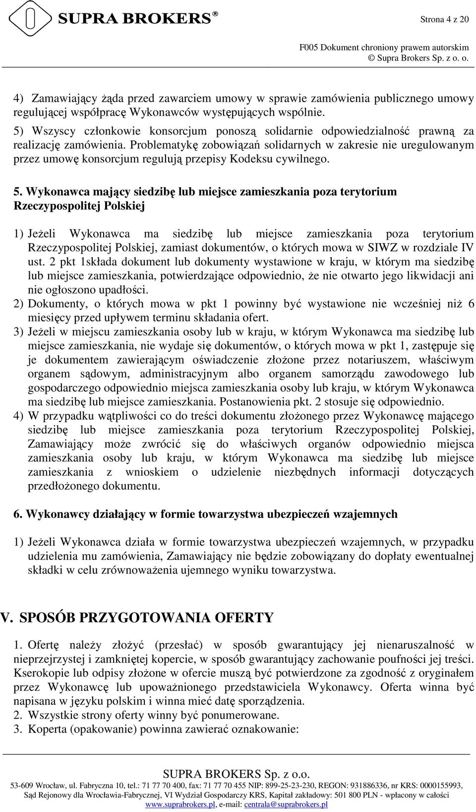 5) Wszyscy członkowie konsorcjum ponoszą solidarnie odpowiedzialność prawną za realizację zamówienia.