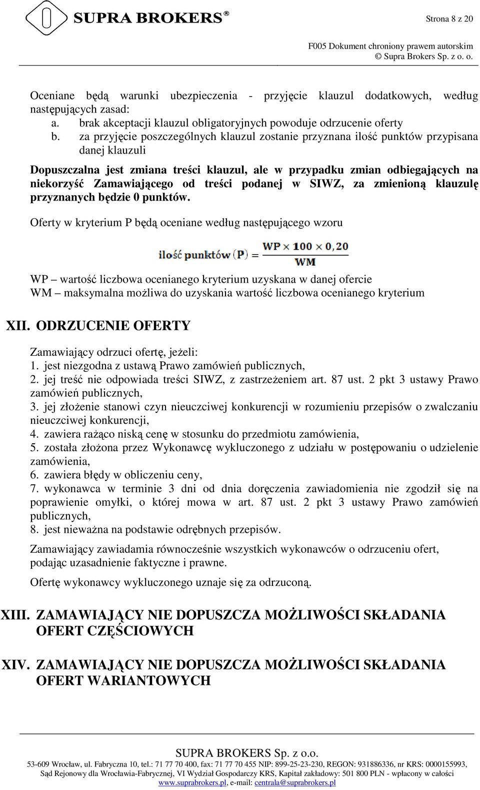 za przyjęcie poszczególnych klauzul zostanie przyznana ilość punktów przypisana danej klauzuli Dopuszczalna jest zmiana treści klauzul, ale w przypadku zmian odbiegających na niekorzyść Zamawiającego