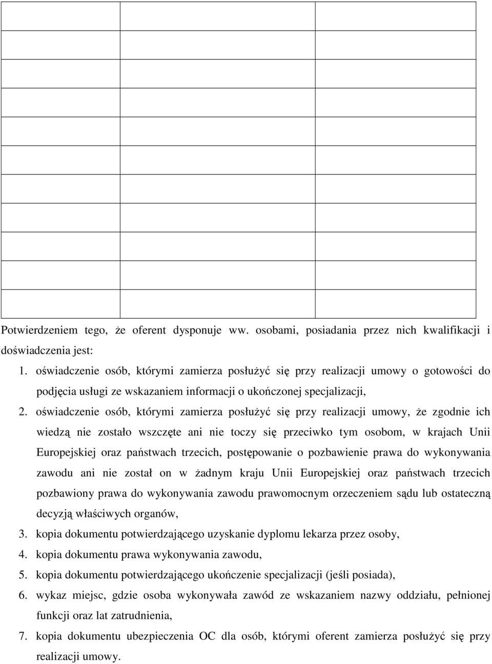 oświadczenie osób, którymi zamierza posłuŝyć się przy realizacji umowy, Ŝe zgodnie ich wiedzą nie zostało wszczęte ani nie toczy się przeciwko tym osobom, w krajach Unii Europejskiej oraz państwach