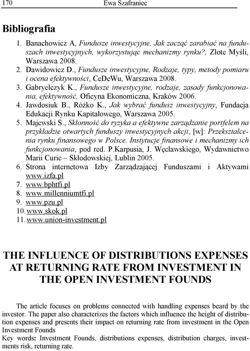 , Fundusze inwestycyjne, rodzaje, zasady funkcjonowania, efektywność, Oficyna Ekonomiczna, Kraków 2006. 4. Jawdosiuk B., Różko K.