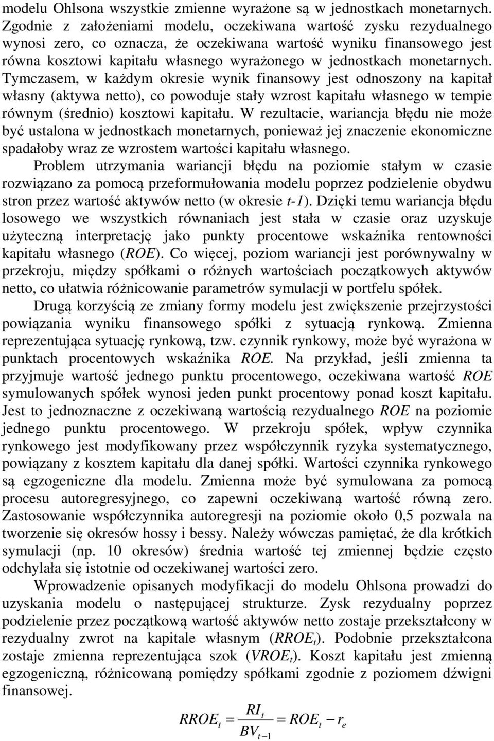 monetarnych. Tymczasem, w każdym okresie wynik finansowy jest odnoszony na kapitał własny (aktywa netto), co powoduje stały wzrost kapitału własnego w tempie równym (średnio) kosztowi kapitału.