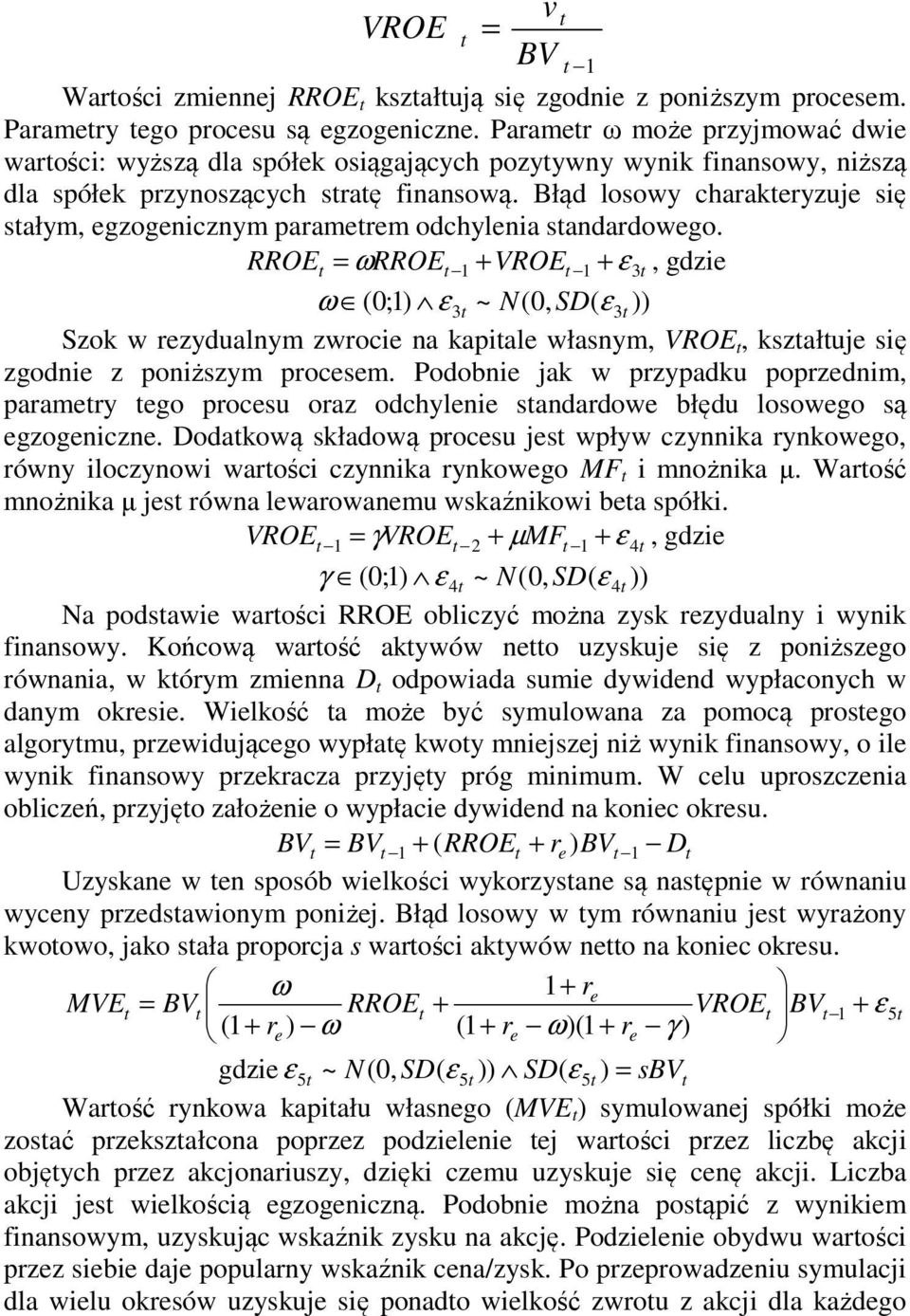 Błąd losowy charakteryzuje się stałym, egzogenicznym parametrem odchylenia standardowego.