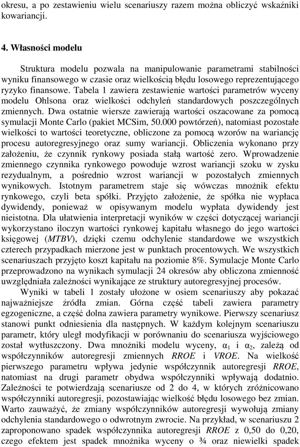 Tabela 1 zawiera zestawienie wartości parametrów wyceny modelu Ohlsona oraz wielkości odchyleń standardowych poszczególnych zmiennych.