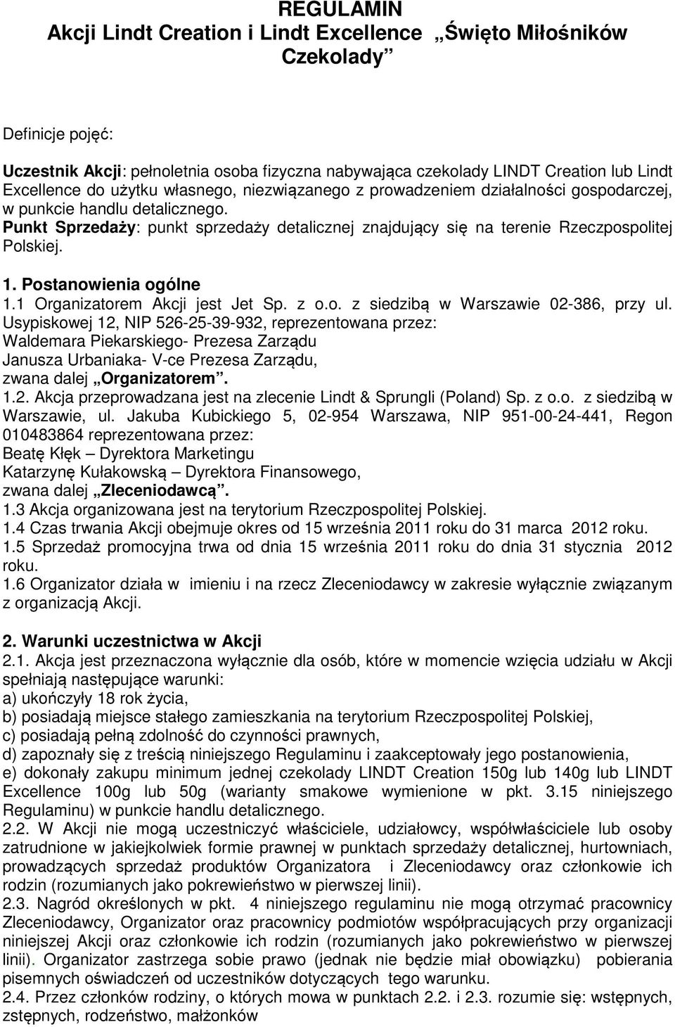 1. Postanowienia ogólne 1.1 Organizatorem Akcji jest Jet Sp. z o.o. z siedzibą w Warszawie 02-386, przy ul.