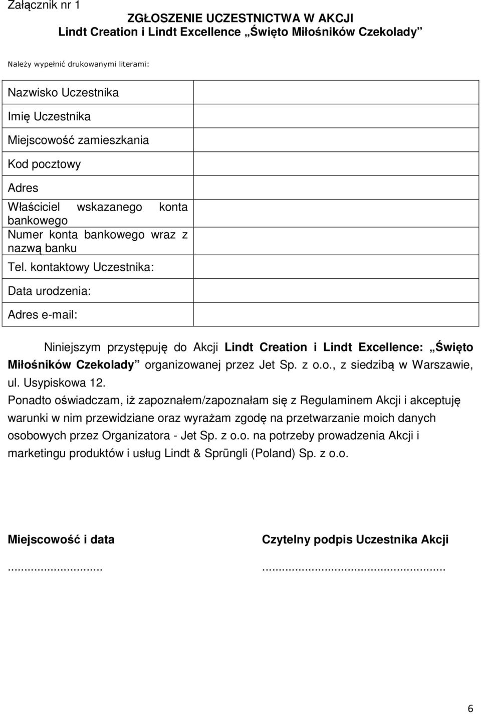 kontaktowy Uczestnika: Data urodzenia: Adres e-mail: Niniejszym przystępuję do Akcji Lindt Creation i Lindt Excellence: Święto Miłośników Czekolady organizowanej przez Jet Sp. z o.o., z siedzibą w Warszawie, ul.