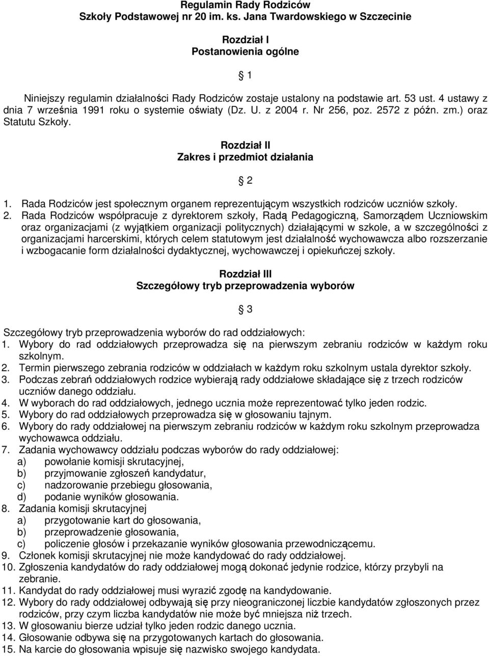 4 ustawy z dnia 7 września 1991 roku o systemie oświaty (Dz. U. z 2004 r. Nr 256, poz. 2572 z późn. zm.) oraz Statutu Szkoły. Rozdział II Zakres i przedmiot działania 2 1.