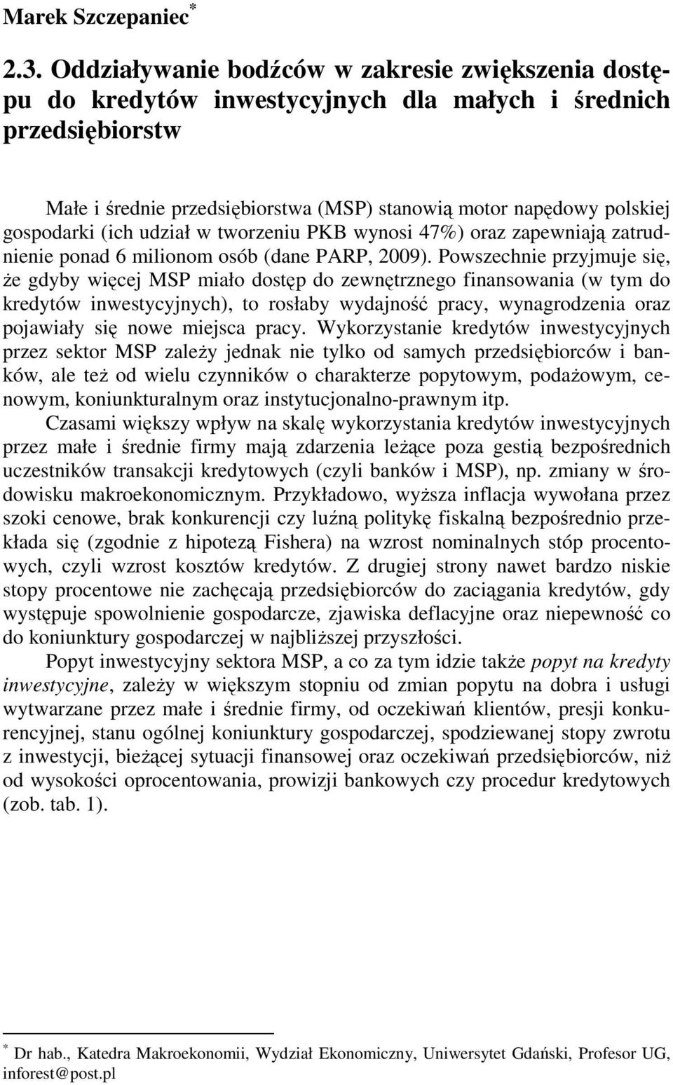 (ich udział w tworzeniu PKB wynosi 47%) oraz zapewniają zatrudnienie ponad 6 milionom osób (dane PARP, 2009).