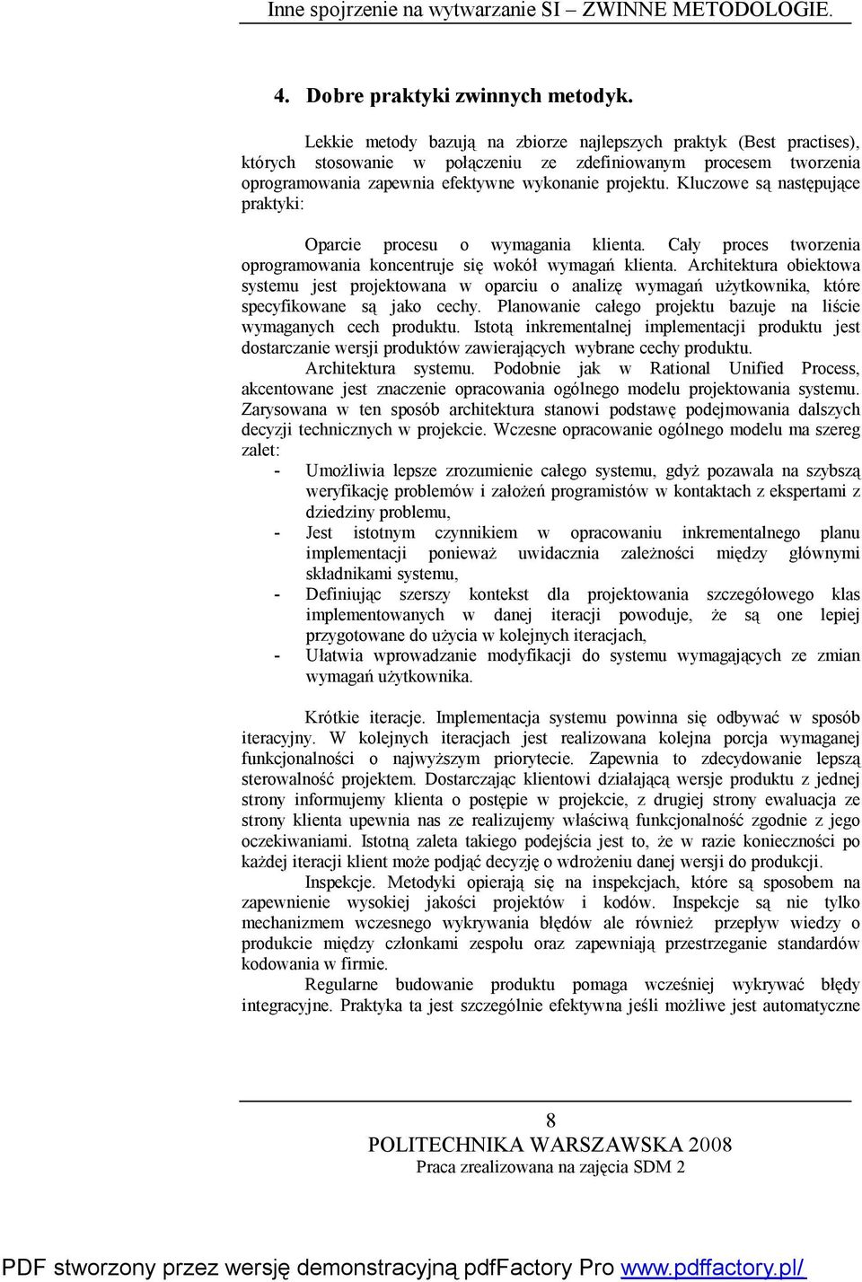 Kluczowe są następujące praktyki: Oparcie procesu o wymagania klienta. Cały proces tworzenia oprogramowania koncentruje się wokół wymagań klienta.