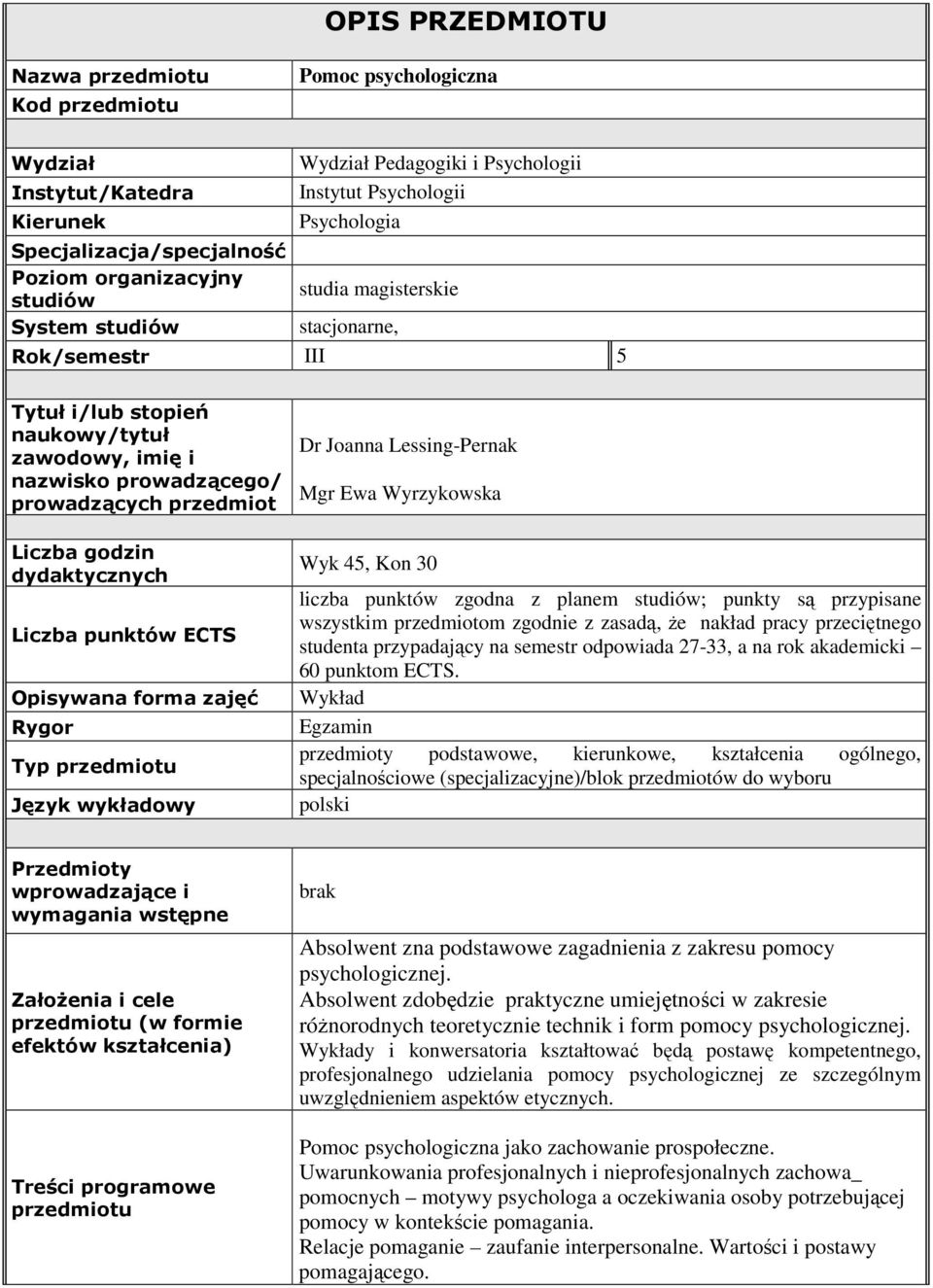 Joanna Lessing-Pernak Mgr Ewa Wyrzykowska Liczba godzin dydaktycznych Liczba punktów ECTS Wyk 45, Kon 30 liczba punktów zgodna z planem studiów; punkty są przypisane wszystkim przedmiotom zgodnie z