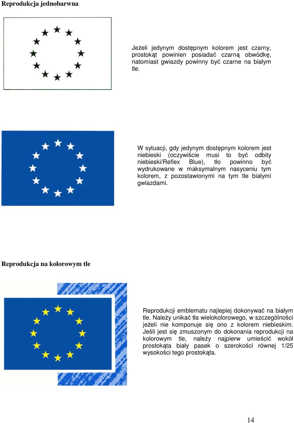 pozostawionymi na tym tle białymi gwiazdami. Reprodukcja na kolorowym tle Reprodukcji emblematu najlepiej dokonywać na białym tle.