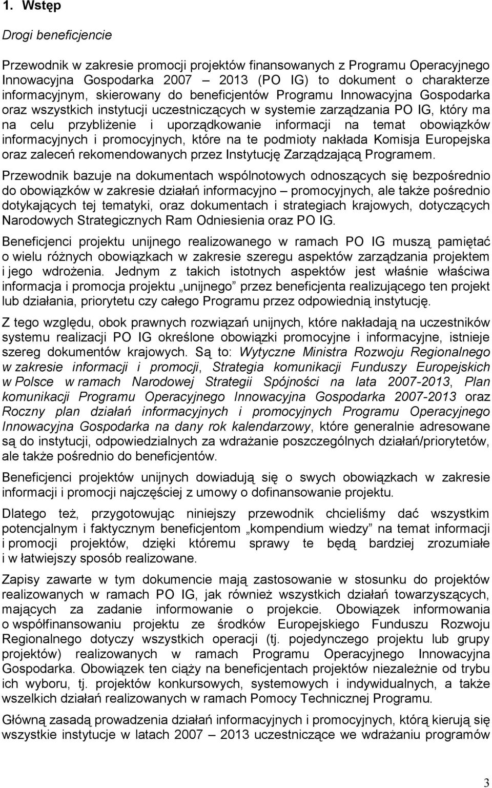 obowiązków informacyjnych i promocyjnych, które na te podmioty nakłada Komisja Europejska oraz zaleceń rekomendowanych przez Instytucję Zarządzającą Programem.