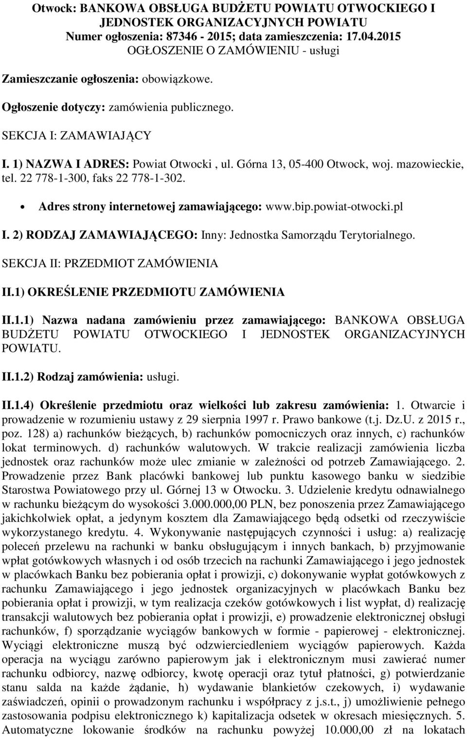 Górna 13, 05-400 Otwock, woj. mazowieckie, tel. 22 778-1-300, faks 22 778-1-302. Adres strony internetowej zamawiającego: www.bip.powiat-otwocki.pl I.