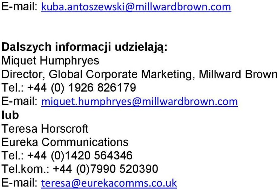 Marketing, Millward Brown Tel.: +44 (0) 1926 826179 E-mail: miquet.