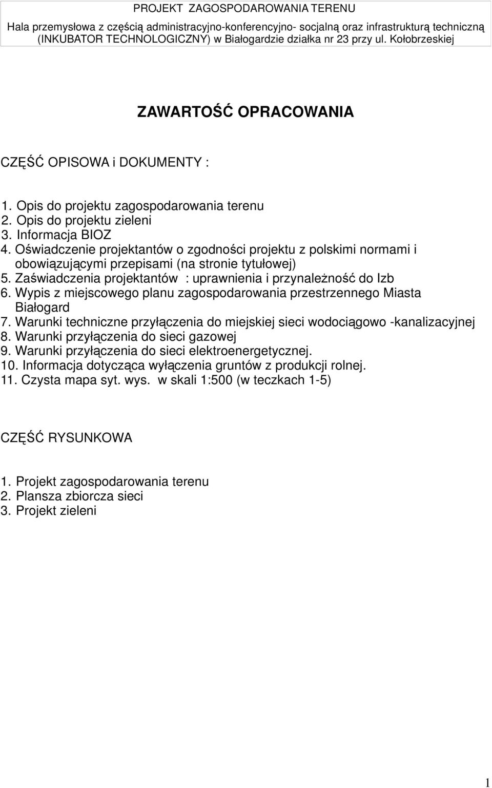 Wypis z miejscowego planu zagospodarowania przestrzennego Miasta Białogard 7. Warunki techniczne przyłączenia do miejskiej sieci wodociągowo -kanalizacyjnej 8. Warunki przyłączenia do sieci gazowej 9.