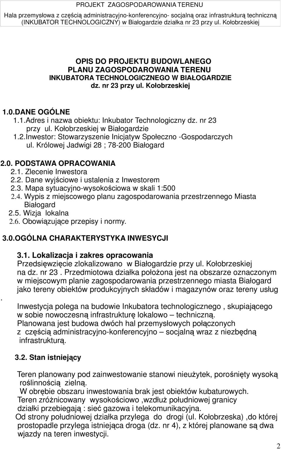 2. Dane wyjściowe i ustalenia z Inwestorem 2.3. Mapa sytuacyjno-wysokościowa w skali 1:500 2.4. Wypis z miejscowego planu zagospodarowania przestrzennego Miasta Białogard 2.5. Wizja lokalna 2.6.