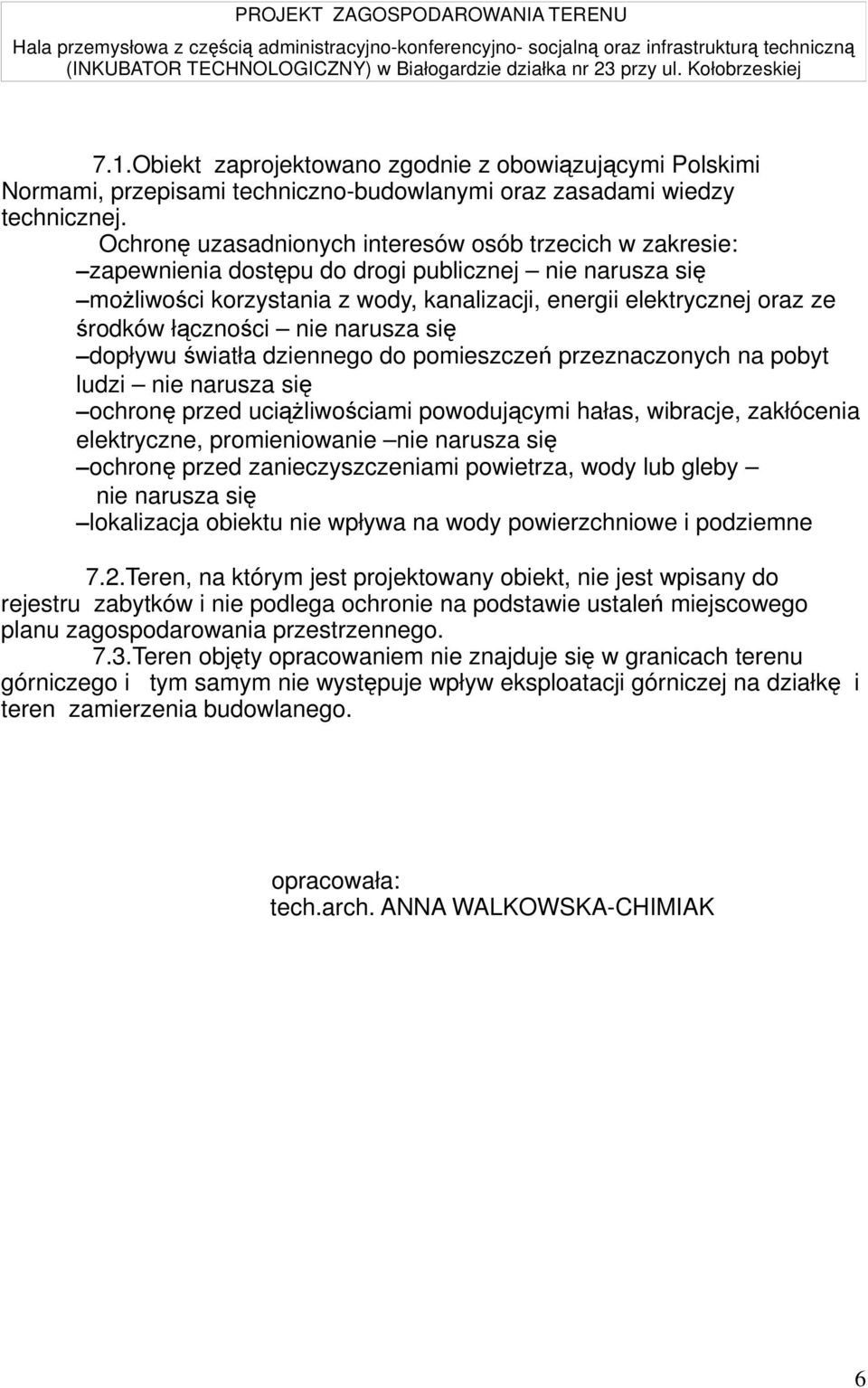 łączności nie narusza się dopływu światła dziennego do pomieszczeń przeznaczonych na pobyt ludzi nie narusza się ochronę przed uciążliwościami powodującymi hałas, wibracje, zakłócenia elektryczne,