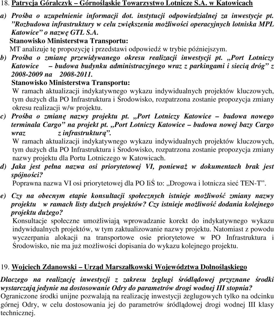 b) Prośba o zmianę przewidywanego okresu realizacji inwestycji pt. Port Lotniczy Katowice budowa budynku administracyjnego wraz z parkingami i siecią dróg z 2008-2009 na 2008-2011.