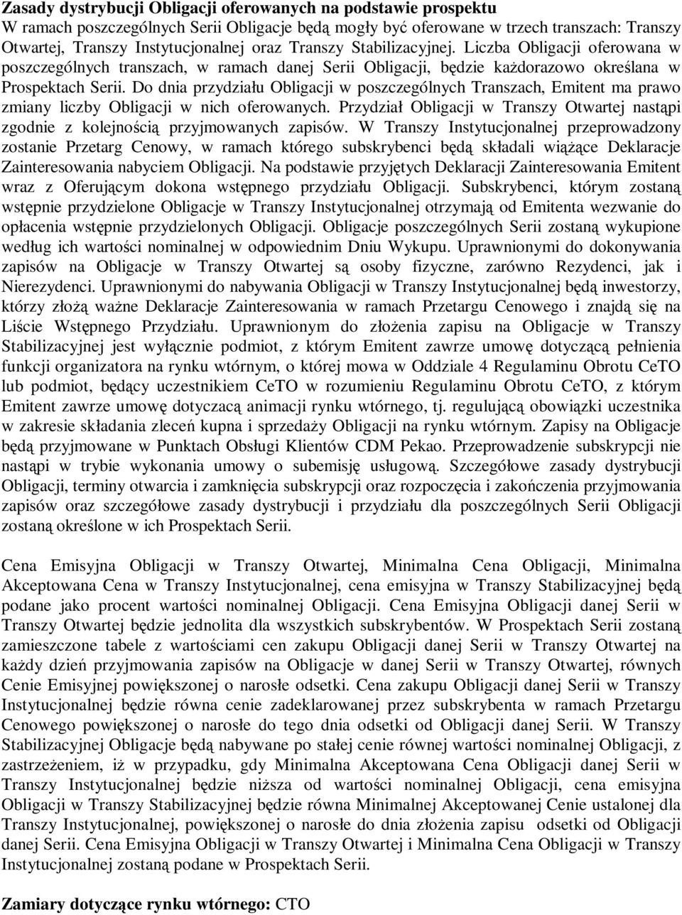 Do dnia przydziału Obligacji w poszczególnych Transzach, Emitent ma prawo zmiany liczby Obligacji w nich oferowanych.