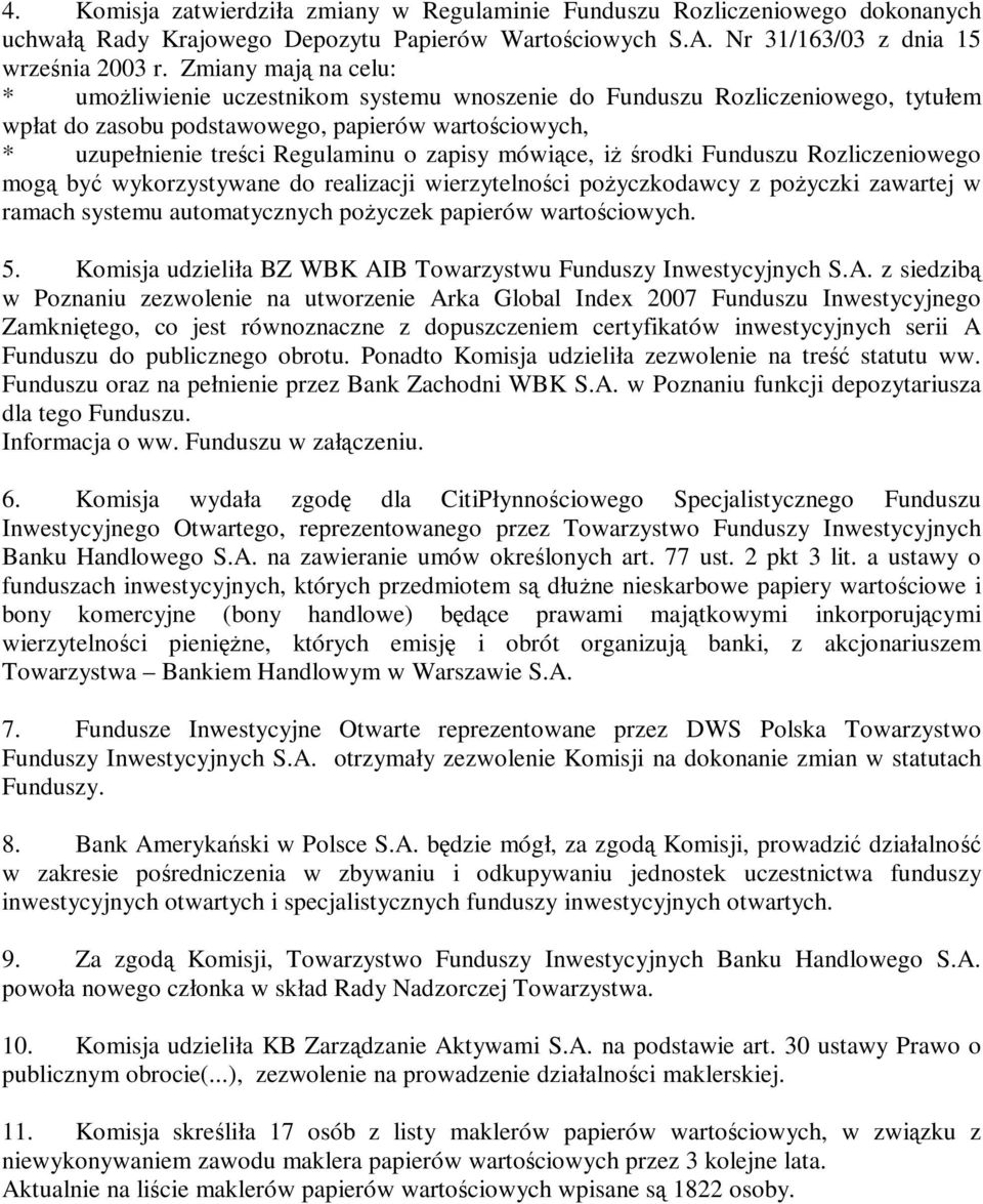 zapisy mówiące, iż ś rodki Funduszu Rozliczeniowego mogą być wykorzystywane do realizacji wierzytelnoś ci poż yczkodawcy z poż yczki zawartej w ramach systemu automatycznych poż yczek papierów wartoś
