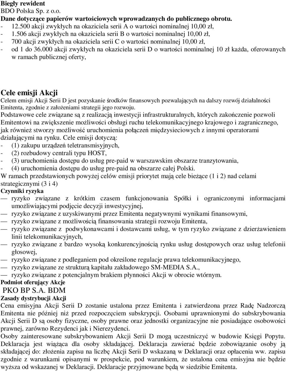000 akcji zwykłych na okaziciela serii D o wartości nominalnej 10 zł każ da, oferowanych w ramach publicznej oferty, Cele emisji Akcji Celem emisji Akcji Serii D jest pozyskanie środków finansowych
