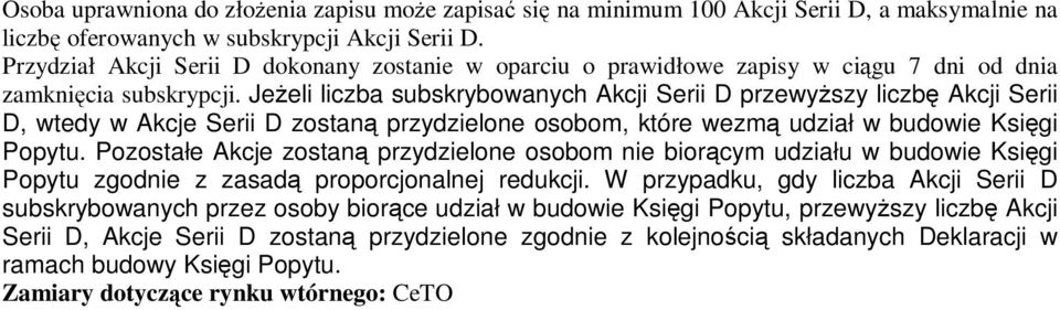 Jeżeli liczba subskrybowanych Akcji Serii D przewyższy liczbę Akcji Serii D, wtedy w Akcje Serii D zostaną przydzielone osobom, które wezmą udział w budowie Księ gi Popytu.
