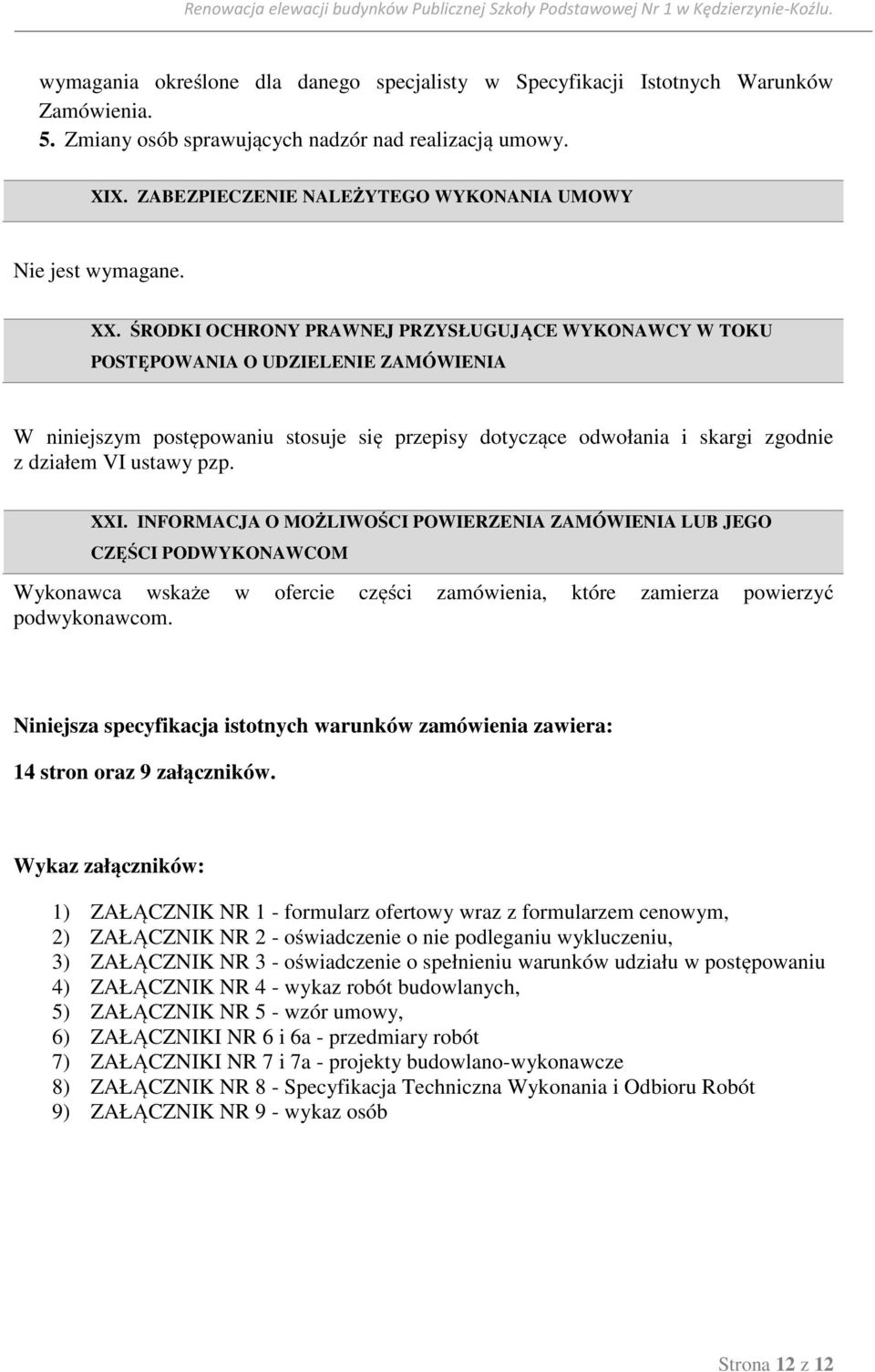 ŚRODKI OCHRONY PRAWNEJ PRZYSŁUGUJĄCE WYKONAWCY W TOKU POSTĘPOWANIA O UDZIELENIE ZAMÓWIENIA W niniejszym postępowaniu stosuje się przepisy dotyczące odwołania i skargi zgodnie z działem VI ustawy pzp.