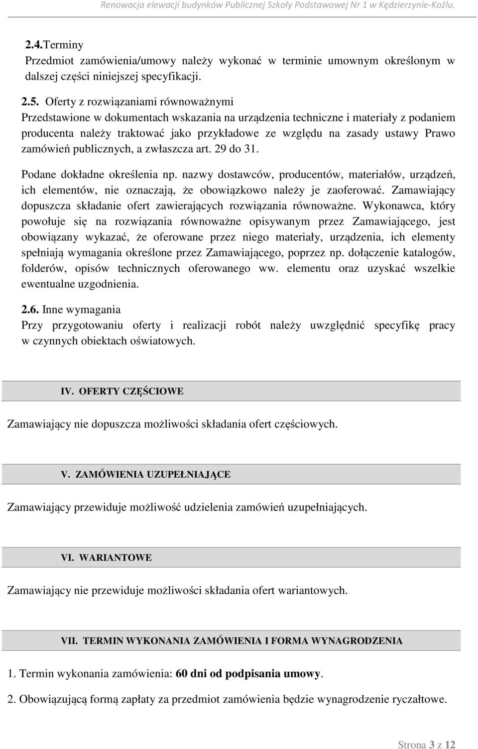 Prawo zamówień publicznych, a zwłaszcza art. 29 do 31. Podane dokładne określenia np.