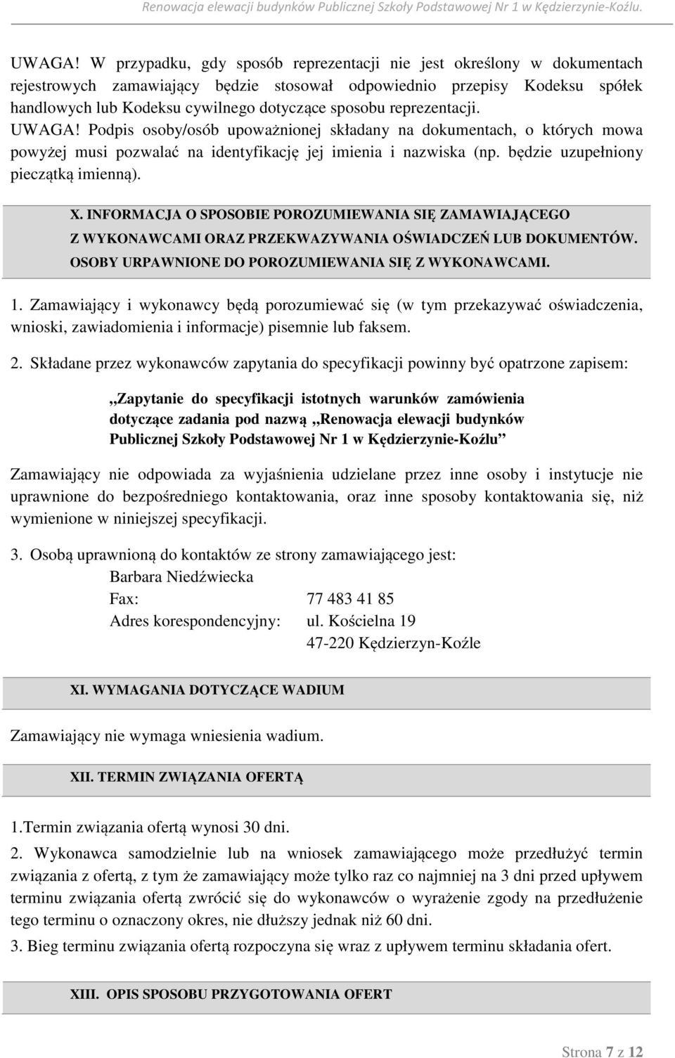 reprezentacji.  Podpis osoby/osób upoważnionej składany na dokumentach, o których mowa powyżej musi pozwalać na identyfikację jej imienia i nazwiska (np. będzie uzupełniony pieczątką imienną). X.