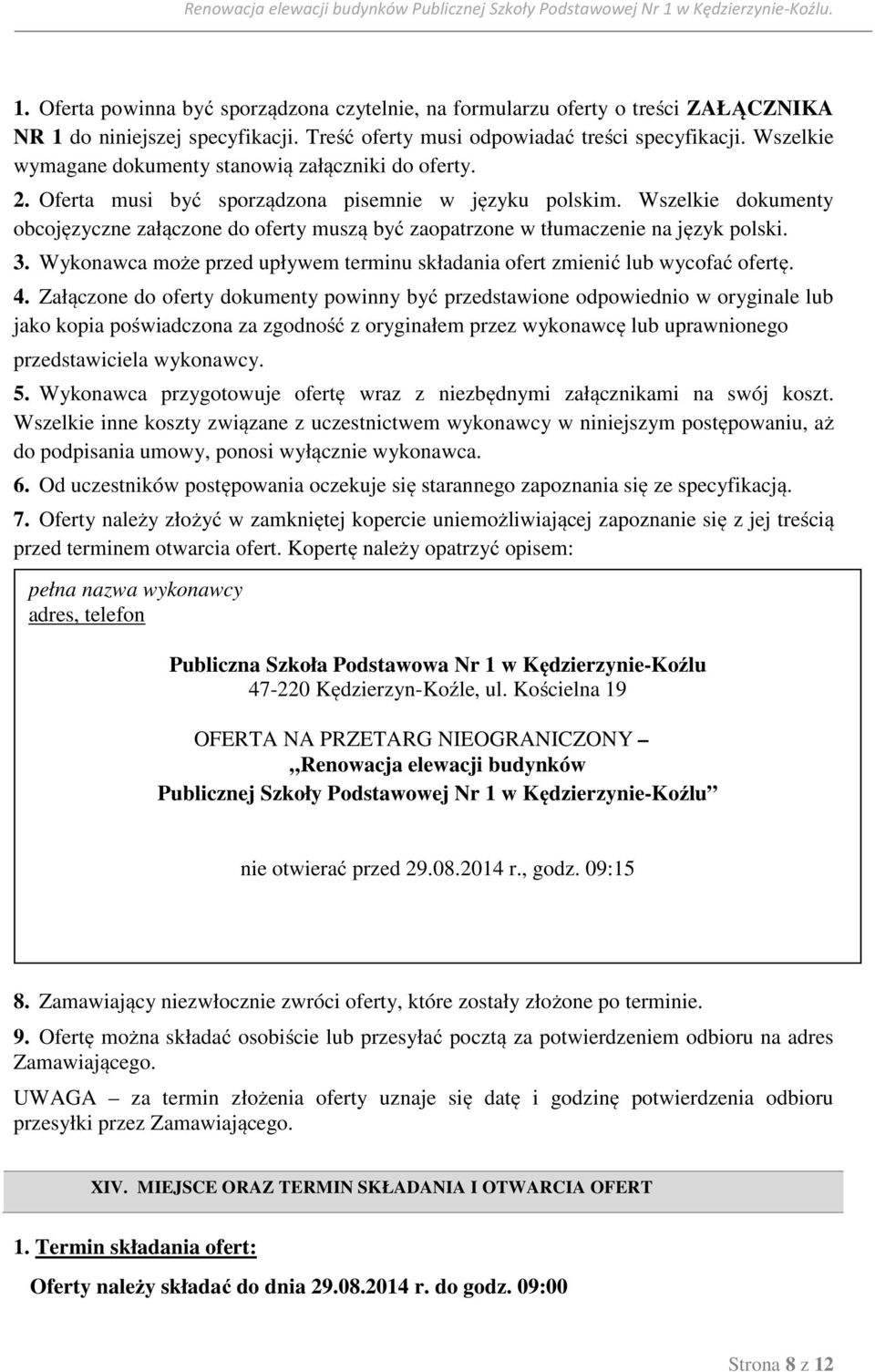 Wszelkie dokumenty obcojęzyczne załączone do oferty muszą być zaopatrzone w tłumaczenie na język polski. 3. Wykonawca może przed upływem terminu składania ofert zmienić lub wycofać ofertę. 4.