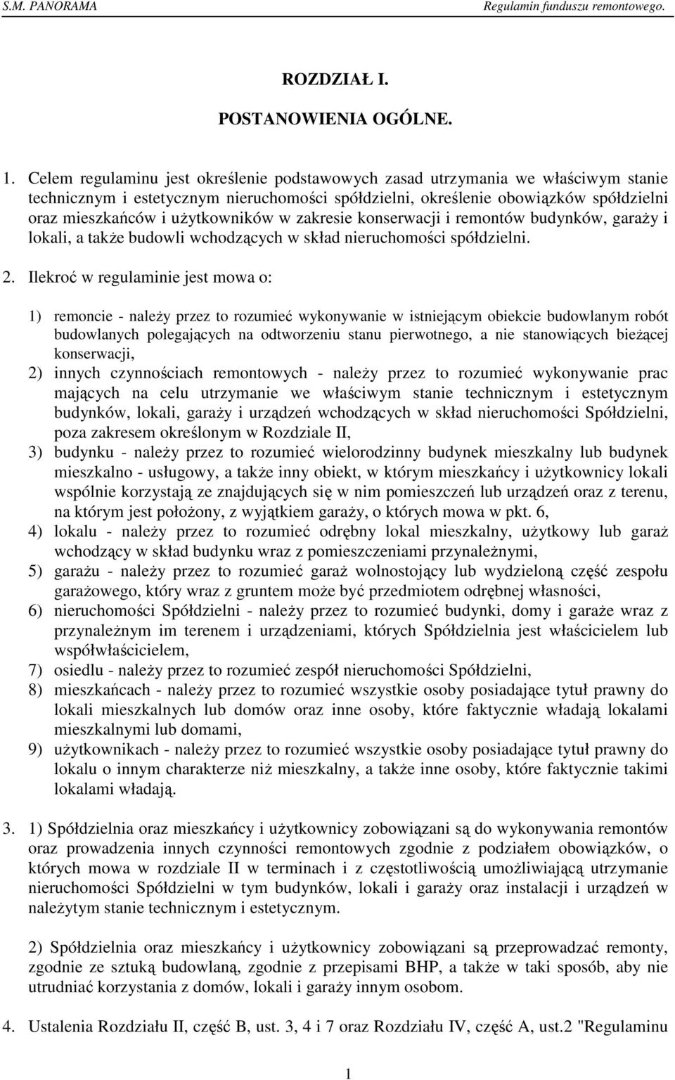 użytkowników w zakresie konserwacji i remontów budynków, garaży i lokali, a także budowli wchodzących w skład nieruchomości spółdzielni. 2.