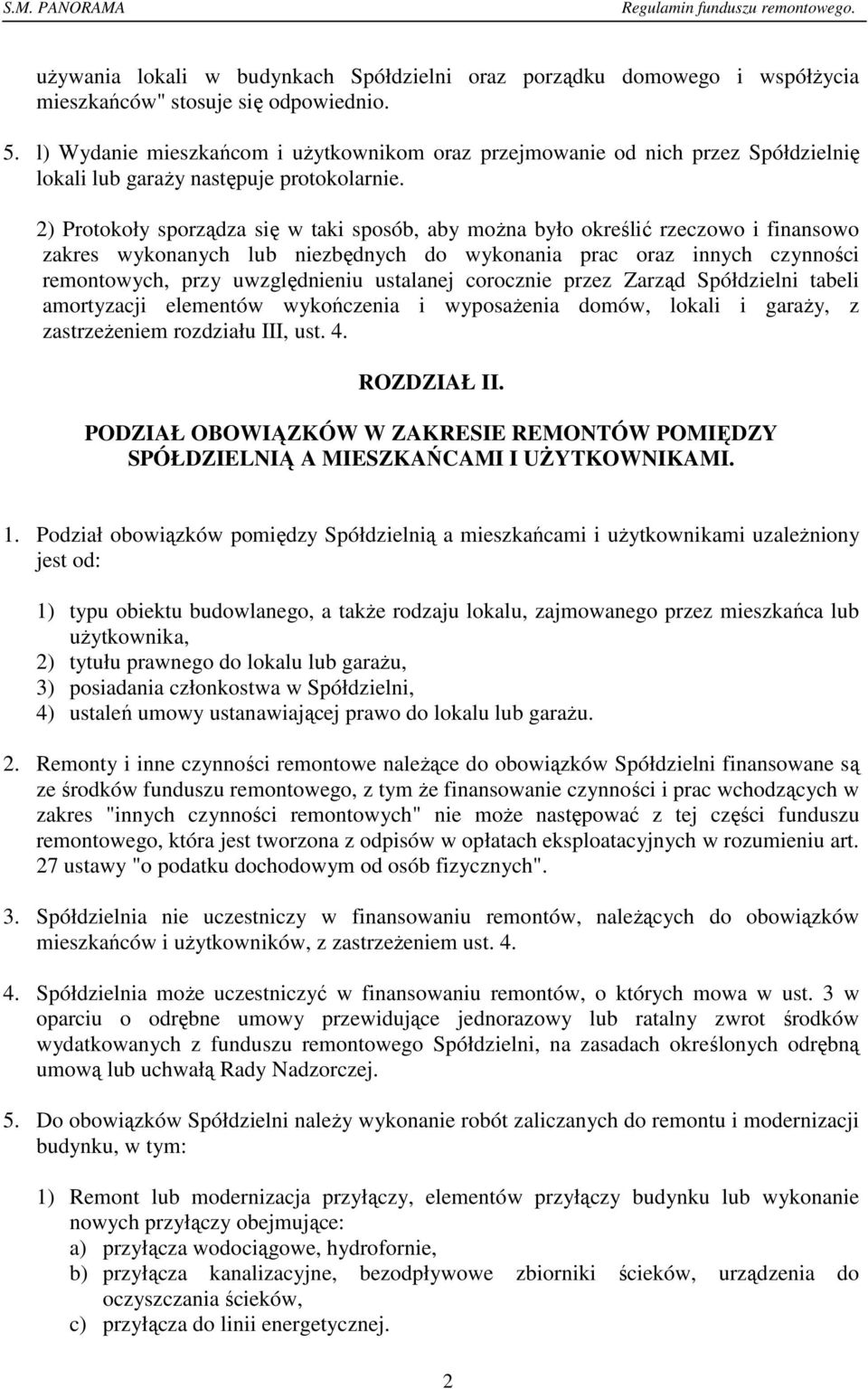 2) Protokoły sporządza się w taki sposób, aby można było określić rzeczowo i finansowo zakres wykonanych lub niezbędnych do wykonania prac oraz innych czynności remontowych, przy uwzględnieniu