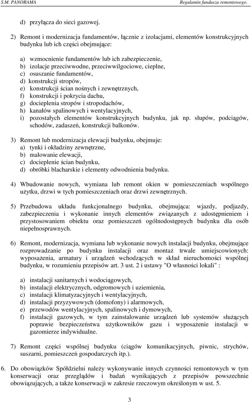przeciwwilgociowe, cieplne, c) osuszanie fundamentów, d) konstrukcji stropów, e) konstrukcji ścian nośnych i zewnętrznych, f) konstrukcji i pokrycia dachu, g) docieplenia stropów i stropodachów, h)