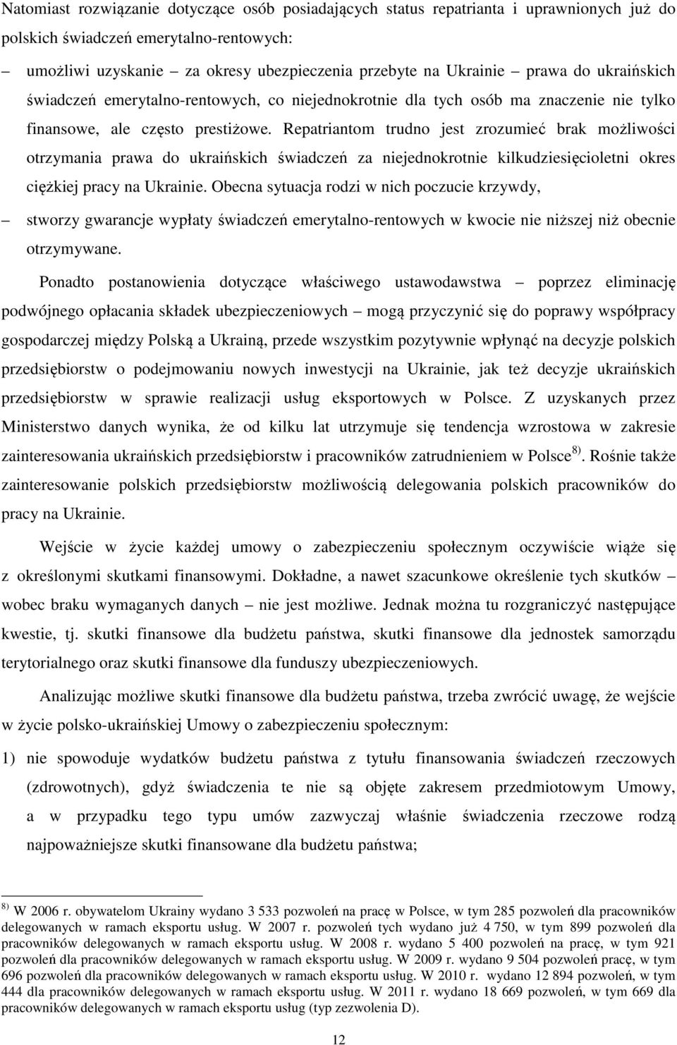 Repatriantom trudno jest zrozumieć brak możliwości otrzymania prawa do ukraińskich świadczeń za niejednokrotnie kilkudziesięcioletni okres ciężkiej pracy na Ukrainie.