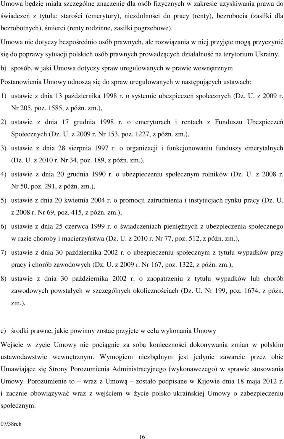 Umowa nie dotyczy bezpośrednio osób prawnych, ale rozwiązania w niej przyjęte mogą przyczynić się do poprawy sytuacji polskich osób prawnych prowadzących działalność na terytorium Ukrainy, b) sposób,