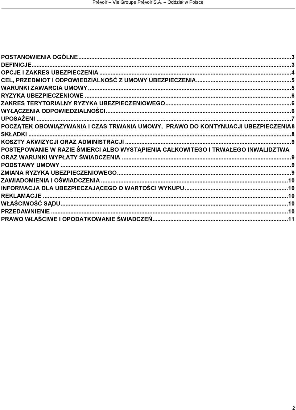 .. 8 KOSZTY AKWIZYCJI ORAZ ADMINISTRACJI... 9 POSTĘPOWANIE W RAZIE ŚMIERCI ALBO WYSTĄPIENIA CAŁKOWITEGO I TRWAŁEGO INWALIDZTWA ORAZ WARUNKI WYPŁATY ŚWIADCZENIA... 9 PODSTAWY UMOWY.
