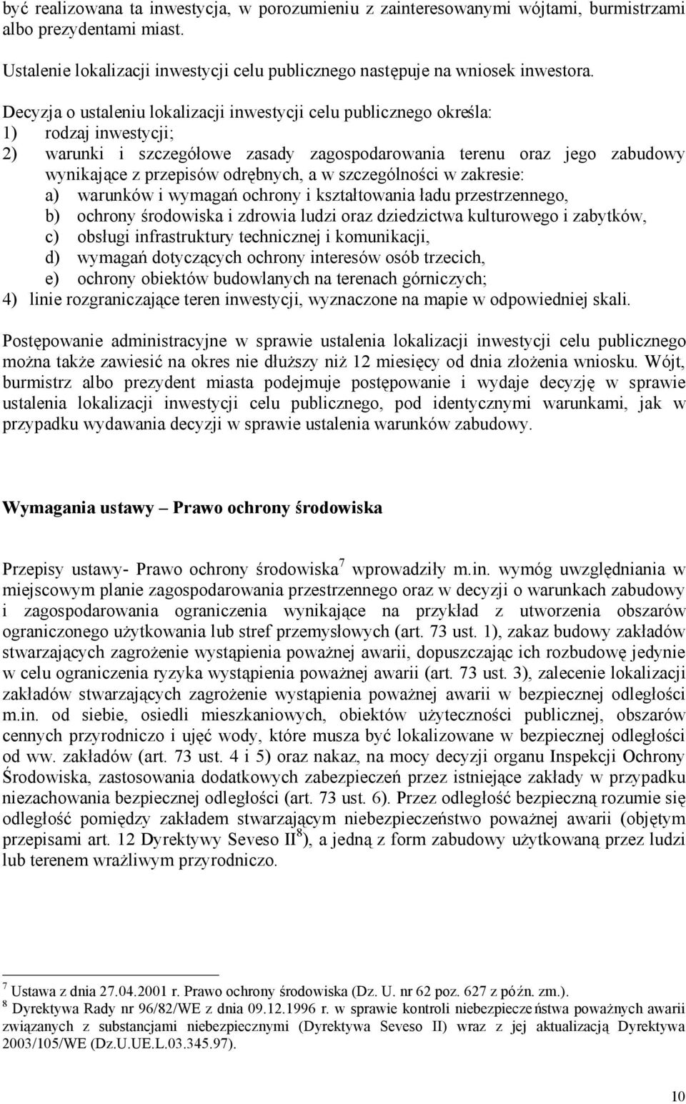 a w szczególności w zakresie: a) warunków i wymagań ochrony i kształtowania ładu przestrzennego, b) ochrony środowiska i zdrowia ludzi oraz dziedzictwa kulturowego i zabytków, c) obsługi