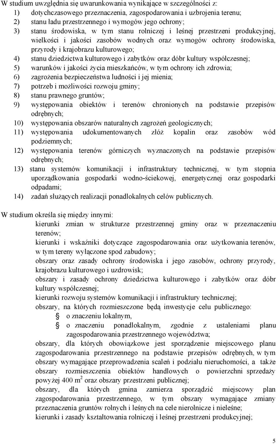 kulturowego i zabytków oraz dóbr kultury współczesnej; 5) warunków i jakości życia mieszkańców, w tym ochrony ich zdrowia; 6) zagrożenia bezpieczeństwa ludności i jej mienia; 7) potrzeb i możliwości