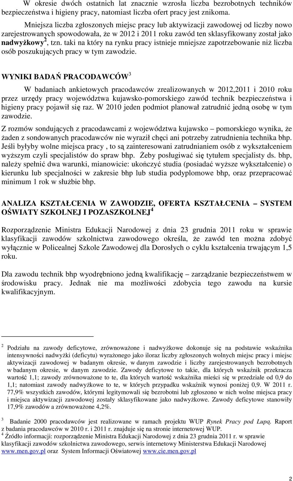 taki na który na rynku pracy istnieje mniejsze zapotrzebowanie niż liczba osób poszukujących pracy w tym zawodzie.