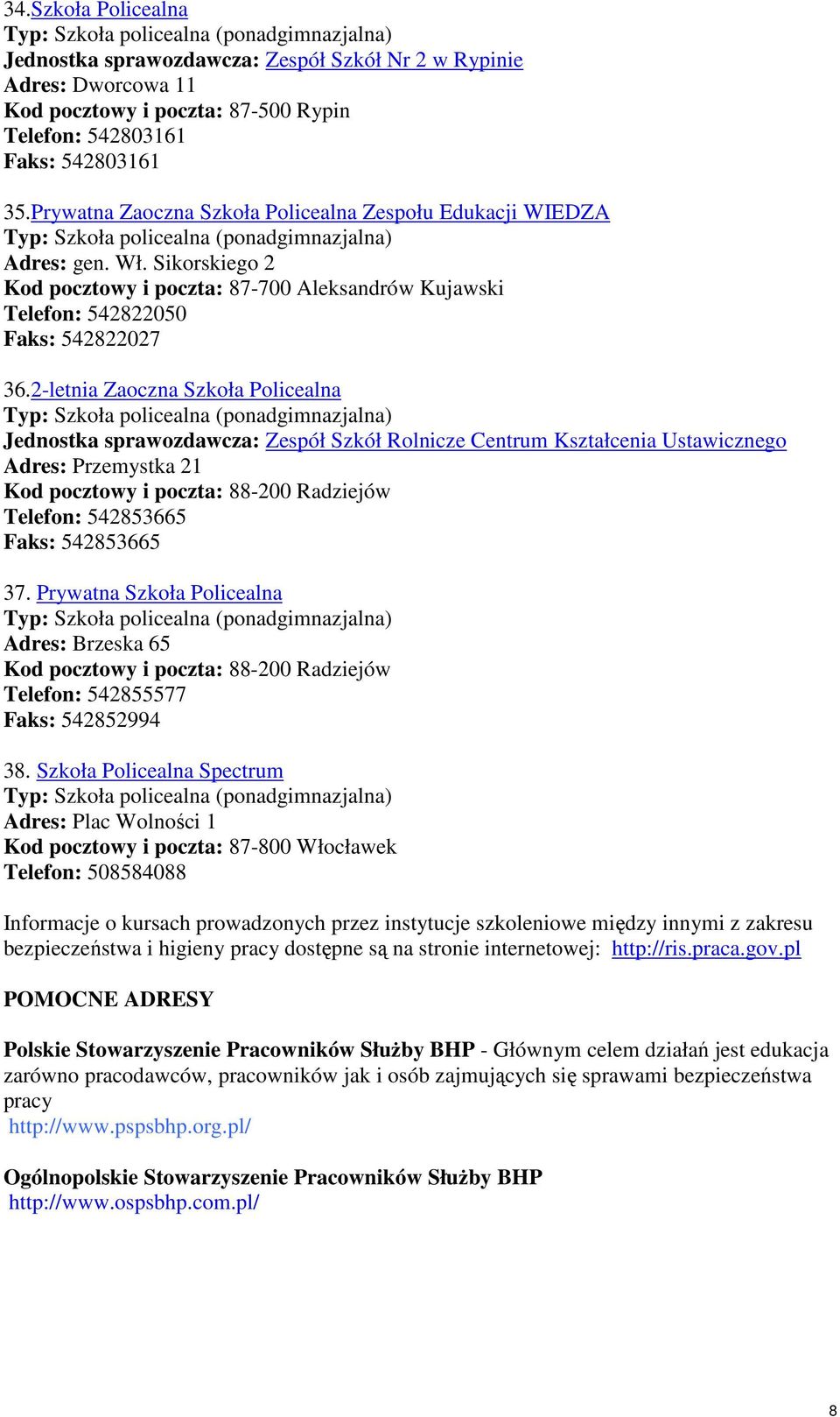 2-letnia Zaoczna Szkoła Policealna Jednostka sprawozdawcza: Zespół Szkół Rolnicze Centrum Kształcenia Ustawicznego Adres: Przemystka 21 Kod pocztowy i poczta: 88-200 Radziejów Telefon: 542853665