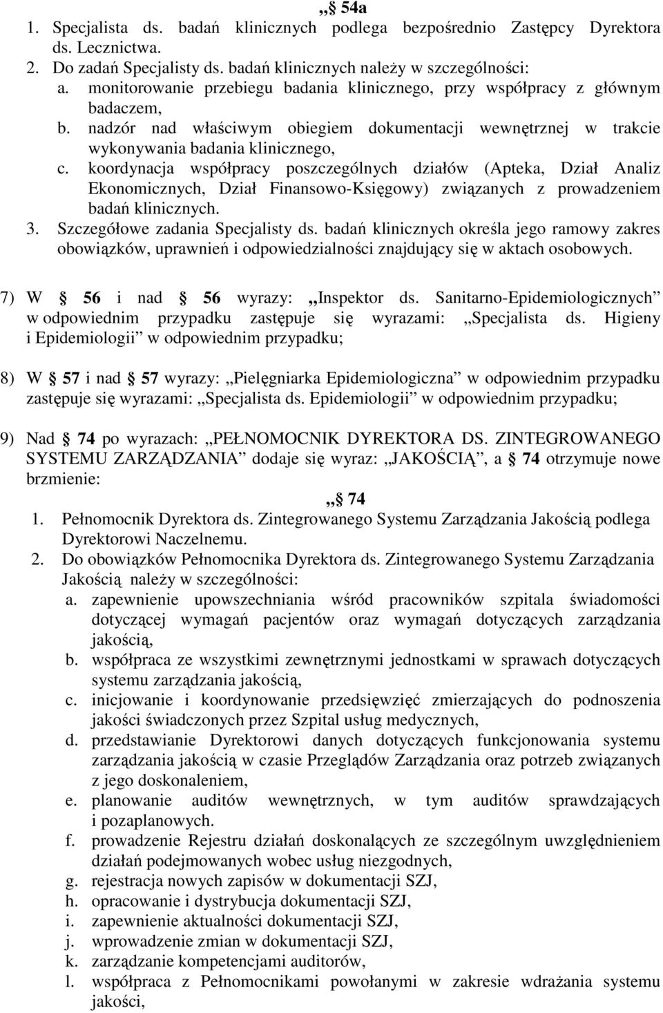 koordynacja współpracy poszczególnych działów (Apteka, Dział Analiz Ekonomicznych, Dział Finansowo-Księgowy) związanych z prowadzeniem badań klinicznych. 3. Szczegółowe zadania Specjalisty ds.