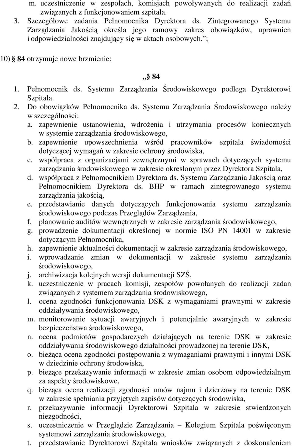 Pełnomocnik ds. Systemu Zarządzania Środowiskowego podlega Dyrektorowi Szpitala. 2. Do obowiązków Pełnomocnika ds. Systemu Zarządzania Środowiskowego należy w szczególności: a.