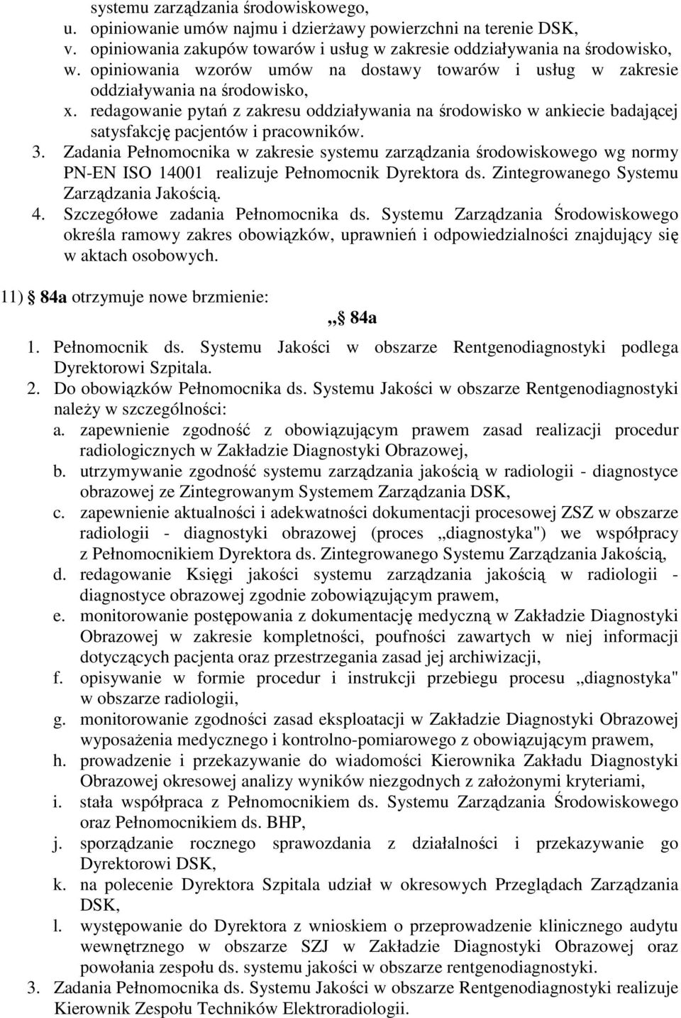 redagowanie pytań z zakresu oddziaływania na środowisko w ankiecie badającej satysfakcję pacjentów i pracowników. 3.