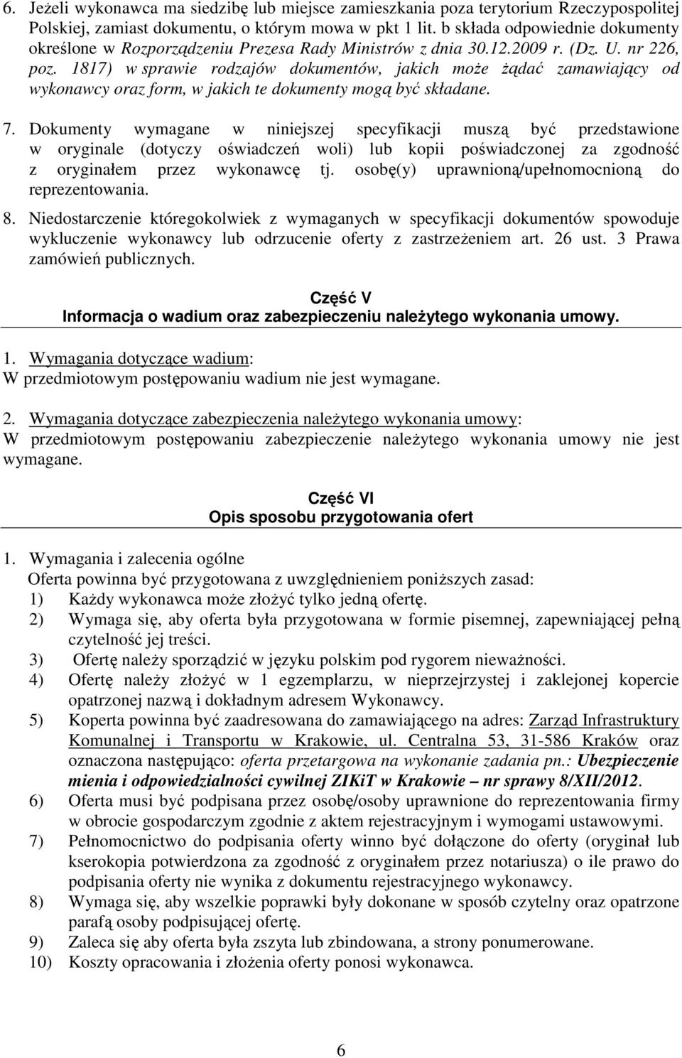 1817) w sprawie rodzajów dokumentów, jakich moŝe Ŝądać zamawiający od wykonawcy oraz form, w jakich te dokumenty mogą być składane. 7.