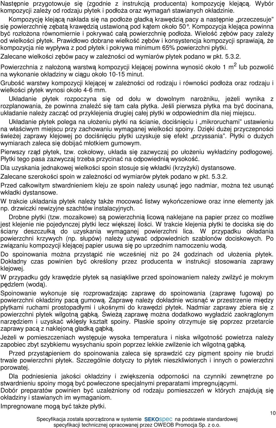 Kompozycja klej ąca powinna być rozłoŝona równomiernie i pokrywać całą powierzchnię podłoŝa. Wielość zębów pacy zaleŝy od wielkości płytek.