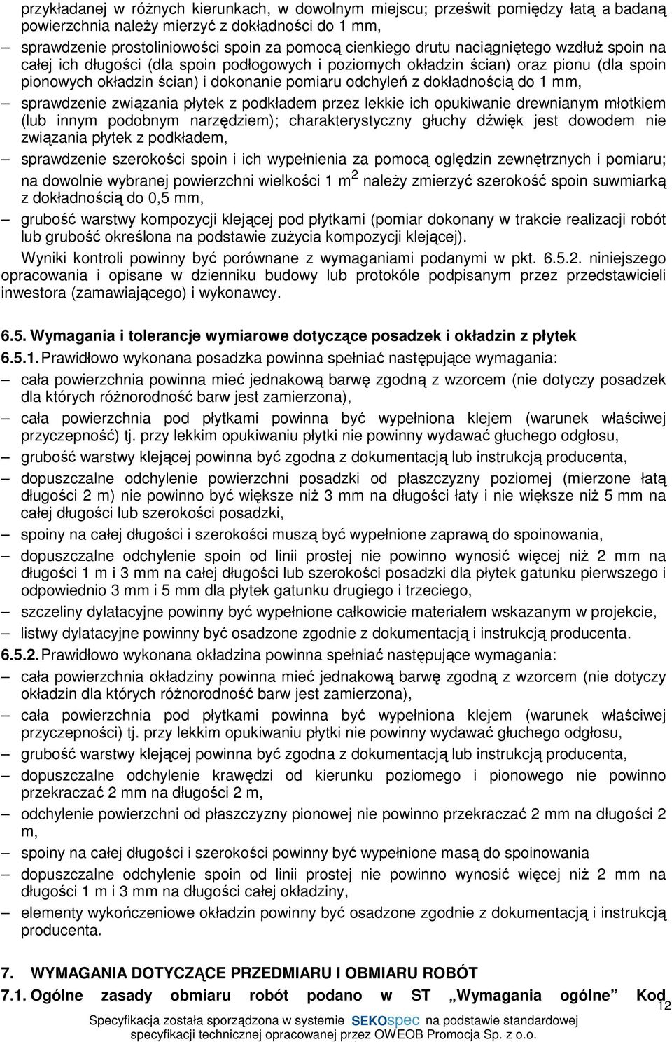 mm, sprawdzenie związania płytek z podkładem przez lekkie ich opukiwanie drewnianym młotkiem (lub innym podobnym narzędziem); charakterystyczny głuchy dźwięk jest dowodem nie związania płytek z